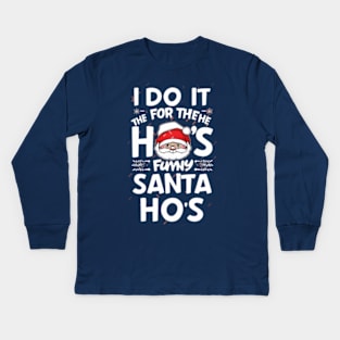 I Do It For The Ho's Funny Christmas Santa Kids Long Sleeve T-Shirt